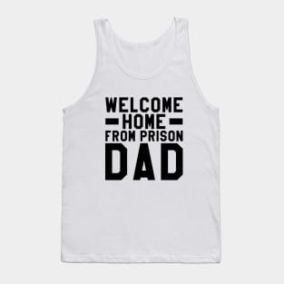 Welcome Home From Prison Dad Tank Top